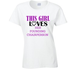 Founding Chairperson This Girl Loves Her Job Fun T Shirt
