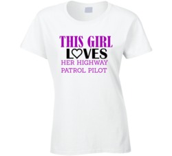 Highway Patrol Pilot This Girl Loves Her Job Fun T Shirt