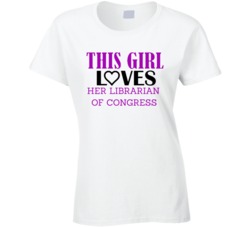 Librarian of Congress This Girl Loves Her Job Fun T Shirt