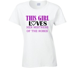 Mistress of the Robes This Girl Loves Her Job Fun T Shirt