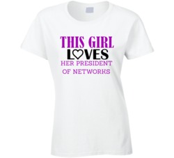 President of Networks This Girl Loves Her Job Fun T Shirt