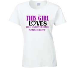 Engineering Consultant This Girl Loves Her Job Fun T Shirt