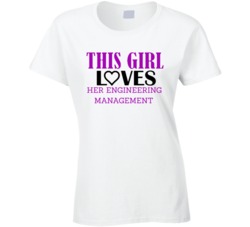 Engineering Management This Girl Loves Her Job Fun T Shirt