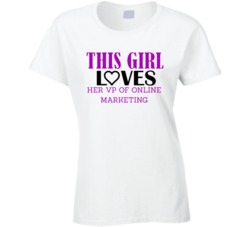 VP of Online Marketing This Girl Loves Her Job Fun T Shirt