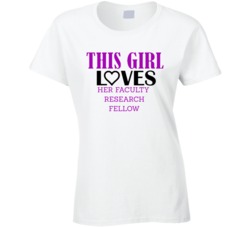Faculty Research Fellow This Girl Loves Her Job Fun T Shirt