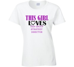 Group Strategy Director This Girl Loves Her Job Fun T Shirt