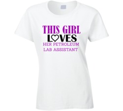 Petroleum Lab Assistant This Girl Loves Her Job Fun T Shirt