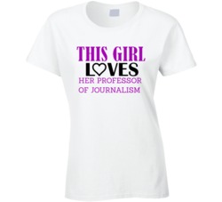 Professor of Journalism This Girl Loves Her Job Fun T Shirt