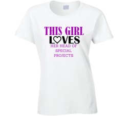 Head of Special Projects This Girl Loves Her Job Fun T Shirt
