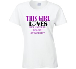Natural Search Strategist This Girl Loves Her Job Fun T Shirt