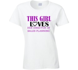 Director of Sales Planning This Girl Loves Her Job Fun T Shirt