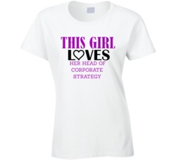 Head of Corporate Strategy This Girl Loves Her Job Fun T Shirt