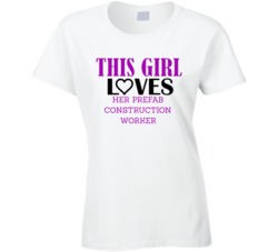 Prefab Construction Worker This Girl Loves Her Job Fun T Shirt