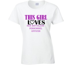 Battalion Personnel Officer This Girl Loves Her Job Fun T Shirt