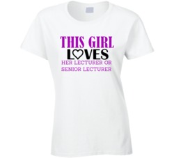 Lecturer or Senior Lecturer This Girl Loves Her Job Fun T Shirt