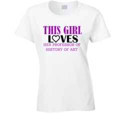 Professor of History of Art This Girl Loves Her Job Fun T Shirt