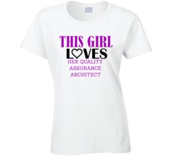 Quality Assurance Architect This Girl Loves Her Job Fun T Shirt