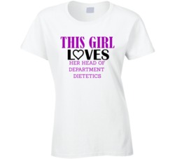 Head of Department Dietetics This Girl Loves Her Job Fun T Shirt