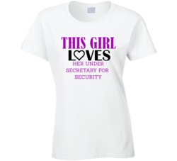 Under Secretary for Security This Girl Loves Her Job Fun T Shirt