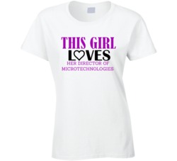 Director of Microtechnologies This Girl Loves Her Job Fun T Shirt