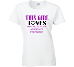 Neurology Assistant Professor This Girl Loves Her Job Fun T Shirt