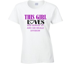 Senior VP and GM Meals Division This Girl Loves Her Job Fun T Shirt