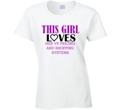 VP Pricing And Shopping Systems This Girl Loves Her Job Fun T Shirt