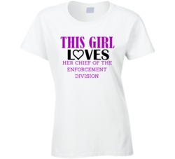 Chief of the Enforcement Division This Girl Loves Her Job Fun T Shirt