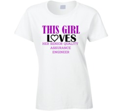 Senior Quality Assurance Engineer This Girl Loves Her Job Fun T Shirt