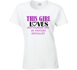 Founder And Sr Process Specialist This Girl Loves Her Job Fun T Shirt