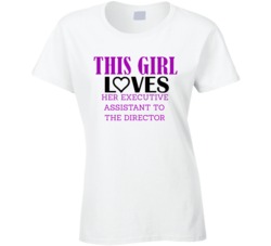 Executive Assistant to the Director This Girl Loves Her Job Fun T Shir