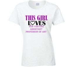Visiting Assistant Professor of Art This Girl Loves Her Job Fun T Shir