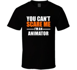 You Cant Scare Me Im An Animator Occupation T Shirt