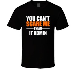 You Cant Scare Me Im An It Admin Occupation T Shirt