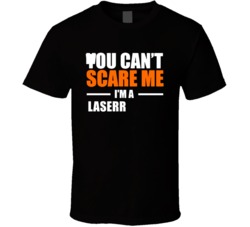 You Cant Scare Me Im A Laser Welder Occupation T Shirt