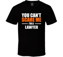 You Cant Scare Me Im A Lawyer Occupation T Shirt