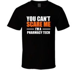 You Cant Scare Me Im A Pharmacy Tech Occupation T Shirt