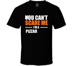 You Cant Scare Me Im A Pizza Maker Occupation T Shirt