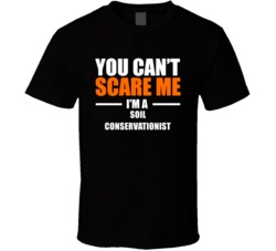 You Cant Scare Me Im A Soil Conservationist Occupation T Shirt