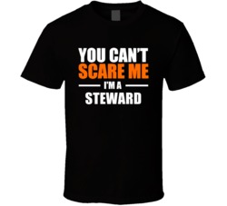 You Cant Scare Me Im A Steward Occupation T Shirt