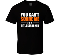 You Cant Scare Me Im A Title Searcher Occupation T Shirt