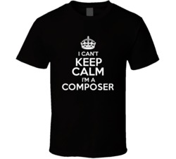 I Cant Keep Calm Im A Composer Occupations T Shirt