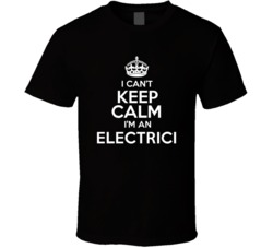 I Cant Keep Calm Im An Electrician Occupations T Shirt