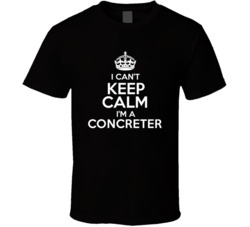 I Cant Keep Calm Im A Concreter Occupations T Shirt