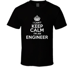 I Cant Keep Calm Im An Engineer Occupations T Shirt