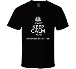I Cant Keep Calm Im An Engineering Fitter Occupations T Shirt