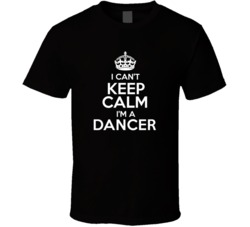I Cant Keep Calm Im A Dancer Occupations T Shirt