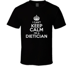 I Cant Keep Calm Im A Dietician Occupations T Shirt