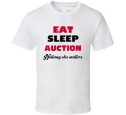 Eat Sleep Auction Nothing Else Matters Auctioneer Occupation T Shirt
