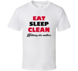 Eat Sleep Clean Nothing Else Matters Housekeeping Occupation T Shirt
